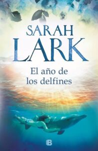 Portada EL AÑO DE LOS DELFINES - LARK, SARAH - EDICIONES B