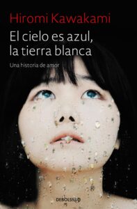 Portada EL CIELO ES AZUL, LA TIERRA BLANCA - HIROMI KAWAKAMI - ALFAGUARA