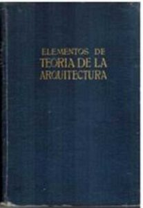 Portada ELEMENTOS DE LA TEORIA DE LA ARQUITECTURA - HORACIO MOYANO NAVARRO - BIFFIGNANDI