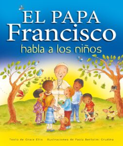 Portada EL PAPA FRANCISCO HABLA A LOS NIÑOS - ELLIS, GRACE / NACIONALIDAD AMERICANA - EDEBE