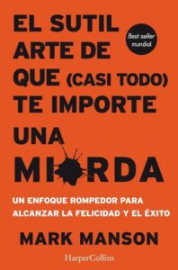 Portada EL SUTIL ARTE DE QUE (CASI TODO) TE IMPORTE UNA MIERDA - MARK MANSON - HARPERCOLLINS