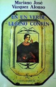 Portada EN UN VERDE LEJANO CONFIN - MARIANO JOSE VAZQUEZ ALONSO - SEIX BARRAL
