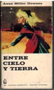 Portada ENTRE CIELO Y TIERRA - ANNE MILLER DOWNES - PLAZA Y JANES