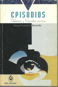 Portada EPISIODIOS. RELATOS Y NOVELAS CORTAS - ANGEL GARCIA VILLAVERDE - PEREA