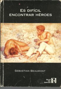 Portada ES DIFICIL ENCONTRAR HEROES - SEBASTIAN BEAUMONT - GAY Y LESBIANA