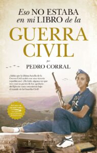 Portada ESO NO ESTABA EN MI LIBRO DE LA GUERRA CIVIL - PEDRO CORRAL CORRAL - ALMUZARA