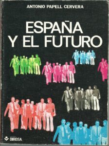 Portada ESPAÑA Y EL FUTURO - ANTONIO PAPELL CERVERA - DIROSA