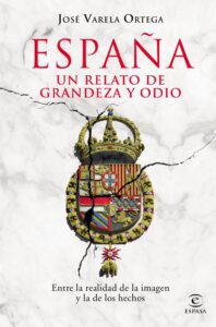 Portada ESPAÑA: RELATOS DE GRANDEZA Y ODIO - JOSE VARELA ORTEGA - ESPASA CALPE