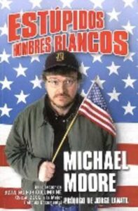 Portada ESTUPIDOS HOMBRES BLANCOS - MICHAEL MOORE - EDICIONES B