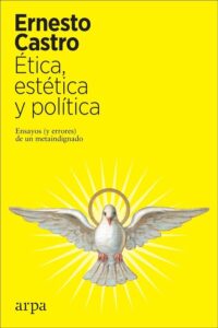 Portada ÉTICA, ESTÉTICA Y POLÍTICA - ERNESTO CASTRO -