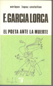 Portada FEDERICO GARCIA LORCA. EL POETA ANTE LA MUERTE - ENRIQUE LOPEZ CASTELLON - PPP
