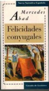 Portada FELICIDADES CONYUGALES - MERCEDES ABAD - CIRCULO DE LECTORES