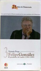 Portada FELIPE GONZALEZ. EL PRESIDENTE DEL CAMBIO (1982-1996) - VICTORIA PREGO - BIBLIOTECA EL MUNDO