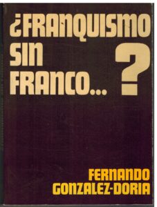 Portada ¿FRANQUISMO SIN FRANCO? - FERNANDO GONZALEZ DORIA - CUNILLERA