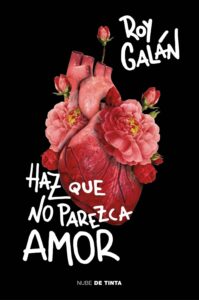 Portada HAZ QUE NO PAREZCA AMOR - GALÁN, ROY - NUBE DE TINTA