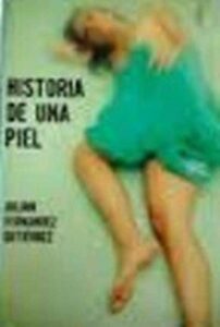 Portada HISTORIA DE UNA PIEL - JULIAN FERNANDEZ GUTIERREZ -