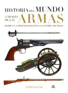 Portada HISTORIA DEL MUNDO A TRAVÉS DE LAS ARMAS - MCNAB, CHRIS - LIBSA