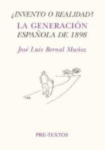 Portada ¿INVENTO O REALIDAD? LA GENERACION ESPAÑOLA DE 1898 - JOSE LUIS BERNAL MUÑOZ - PRE TEXTOS
