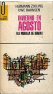 Portada INVIERNO EN AGOSTO (LA MURALLA DE BERLIN) - HERMANN ZOLLING / UWE BAHNSEN - EDICIONES GP