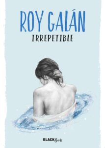Portada IRREPETIBLE (COLECCIÓN BLACKBIRDS) - ROY GALÁN - ALFAGUARA