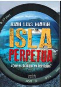 Portada ISLA PERPETUA ¿QUIERES TRABAJAR EN TELEVISION? - JUAN LUIS MARIN - ANECDOTA