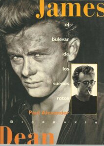 Portada JAMES DEAN. EL BULEVAR DE LOS SUEÑOS ROTOS - PAUL ALEXANDER - EDICIONES B