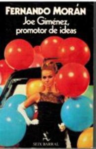 Portada JOE GIMENEZ PROMOTOR DE IDEAS - FERNANDO MORAN - SEIX BARRAL