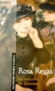 Portada LA CANCION DE DOROTEA - ROSA REGAS - PLANETA