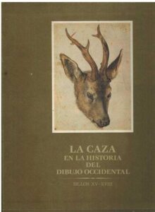 Portada LA CAZA EN LA HISTORIA DEL DIBUJO OCCIDENTAL. SIGLOS XV - XVIII - MANUELAB MENA MARQUES - EDICIONES EL VISO