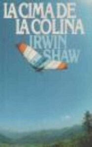 Portada LA CIMA DE LA COLINA - IRWIN SHAW - CIRCULO DE LECTORES