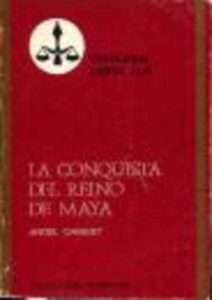 Portada LA CONQUISTA DEL REINO DE MAYA - ANGEL GANIVET - LIBRA
