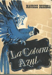 Portada LA COTORRA AZUL - MAURICE DEKOBRA - HELIOS