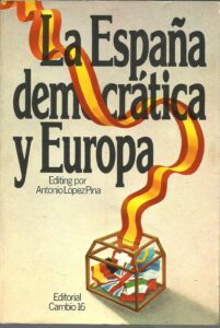 Portada LA ESPAÑA DEMOCRATICA Y EUROPA - ANTONIO LOPEZ PINA - CAMBIO 16