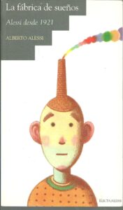 Portada LA FABRICA DE SUEÑOS. ALESSI DESDE 1921 - ALBERTO ALESSI - ELECTA