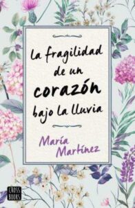 Portada LA FRAGILIDAD DE UN CORAZÓN BAJO LA LLUVIA - MARIA MARTINEZ - CROSS BOOKS