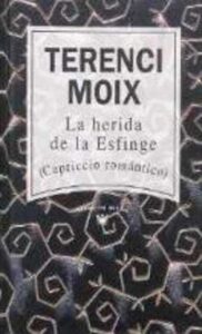 Portada LA HERIDA DE LA ESFINGE. CAPRICCIO ROMANTICO - TERENCI MOIX - RBA