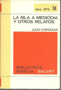 Portada LA ISLA A MEDIODIA Y OTROS RELATOS - JULIO CORTAZAR - SALVAT
