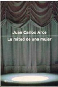 Portada LA MITAD DE UNA MUJER - JUAN CARLOS ARCE - PLANETA