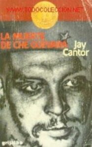 Portada LA MUERTE DE CHE GUEVARA - JAY CANTOR - GRIJALBO
