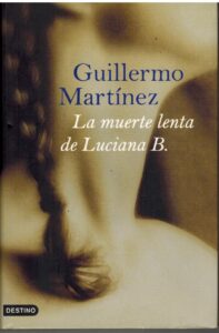 Portada LA MUERTE LENTA DE LUCIANA B - GUILLERMO MARTINEZ - DESTINO