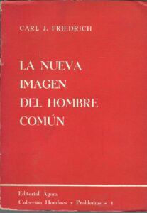 Portada LA NUEVA IMAGEN DEL HOMBRE COMUN - CARL J.FRIEDRICH - AGORA