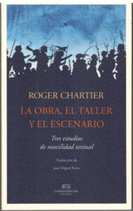 Portada LA OBRA EL TALLER Y EL ESCENARIO - ROGER CHARTIER - CONFLUENCIAS