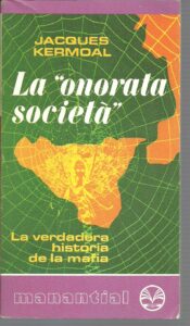 Portada LA ONORATA SOCIETA. LA VERDADERA HISTORIA DE LA MAFIA - JACQUES KERMOAL - PLAZA Y JANES