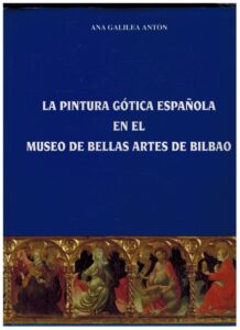 Portada LA PINTURA GOTICA ESPAÑOLA EN EL MUSEO DE BELLAS ARTES DE BILBAO - ANA GALILEA ANTON - MUSEO DE BELLAS ARTES DE BILBAO