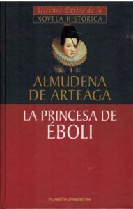 Portada LA PRINCESA DE EBOLI - ALMUDENA DE ARTEAGA - PLANETA DEAGOSTINI