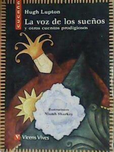 Portada LA VOZ DE LOS SUEÑOS Y OTROS CUENTOS PRODIGIOSOS - HUGH LUPTON - VICENS VIVES