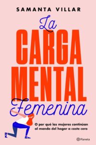 Portada LA CARGA MENTAL FEMENINA - VILLAR, SAMANTA / BRUN MORENO, SARA - PLANETA