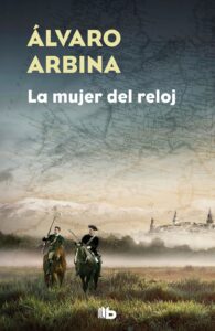 Portada LA MUJER DEL RELOJ - ÁLVARO ARBINA - EDICIONES B