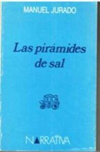 Portada LAS PIRAMIDES DE SAL - MANUEL JURADO - NARRATIVA