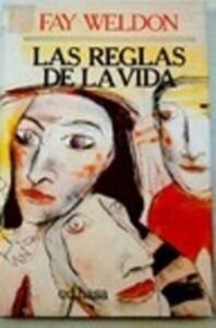Portada LAS REGLAS DE LA VIDA - FAY WELDON - EDHASA